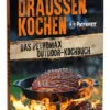 Petromax Draußen Kochen  Das Petromax Outdoor-Kochbuch -Expedition Gear kochbuch